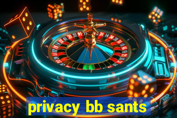 privacy bb sants